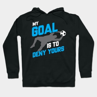 My Goal Is To Deny Yours Soccer Goalie Soccer Ball Hoodie